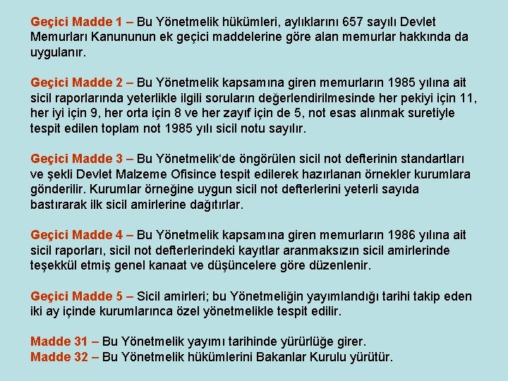 Geçici Madde 1 – Bu Yönetmelik hükümleri, aylıklarını 657 sayılı Devlet Memurları Kanununun ek Geçici Madde 1 – Bu Yönetmelik hükümleri, aylıklarını 657 sayılı Devlet Memurları Kanununun ek