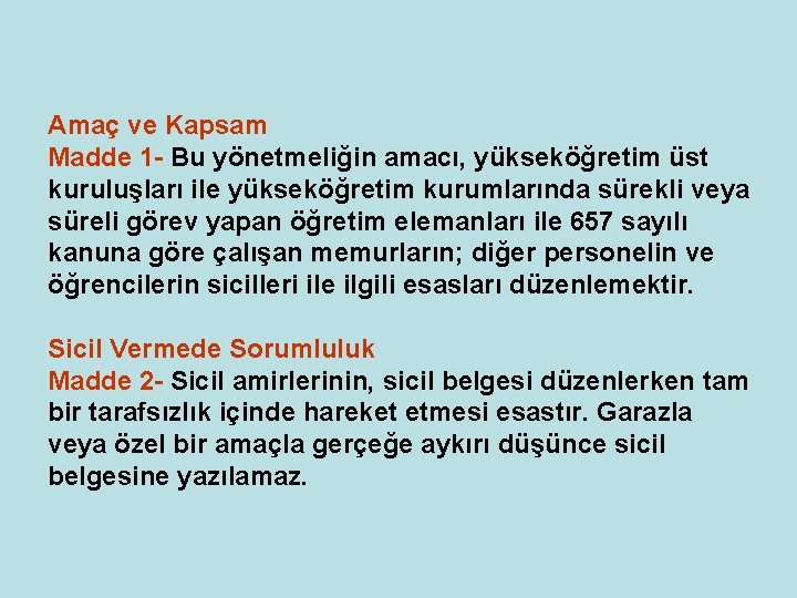 Amaç ve Kapsam Madde 1 - Bu yönetmeliğin amacı, yükseköğretim üst kuruluşları ile yükseköğretim Amaç ve Kapsam Madde 1 - Bu yönetmeliğin amacı, yükseköğretim üst kuruluşları ile yükseköğretim