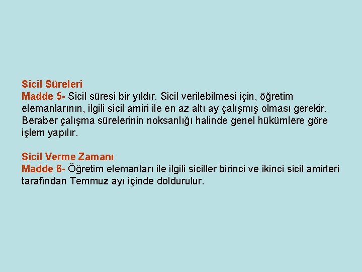 Sicil Süreleri Madde 5 - Sicil süresi bir yıldır. Sicil verilebilmesi için, öğretim elemanlarının, Sicil Süreleri Madde 5 - Sicil süresi bir yıldır. Sicil verilebilmesi için, öğretim elemanlarının,