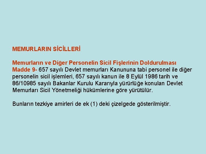 MEMURLARIN SİCİLLERİ Memurların ve Diğer Personelin Sicil Fişlerinin Doldurulması Madde 9 - 657 sayılı MEMURLARIN SİCİLLERİ Memurların ve Diğer Personelin Sicil Fişlerinin Doldurulması Madde 9 - 657 sayılı