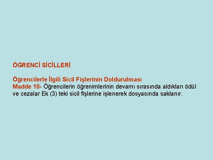 ÖĞRENCİ SİCİLLERİ Öğrencilerle İlgili Sicil Fişlerinin Doldurulması Madde 10 - Öğrencilerin öğrenimlerinin devamı sırasında ÖĞRENCİ SİCİLLERİ Öğrencilerle İlgili Sicil Fişlerinin Doldurulması Madde 10 - Öğrencilerin öğrenimlerinin devamı sırasında