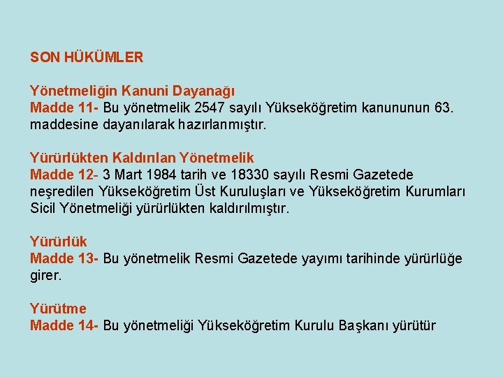 SON HÜKÜMLER Yönetmeliğin Kanuni Dayanağı Madde 11 - Bu yönetmelik 2547 sayılı Yükseköğretim kanununun SON HÜKÜMLER Yönetmeliğin Kanuni Dayanağı Madde 11 - Bu yönetmelik 2547 sayılı Yükseköğretim kanununun