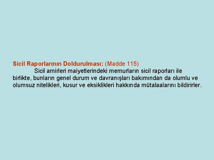 Sicil Raporlarının Doldurulması: (Madde 115) Sicil amirleri maiyetlerindeki memurların sicil raporları ile birlikte, bunların Sicil Raporlarının Doldurulması: (Madde 115) Sicil amirleri maiyetlerindeki memurların sicil raporları ile birlikte, bunların