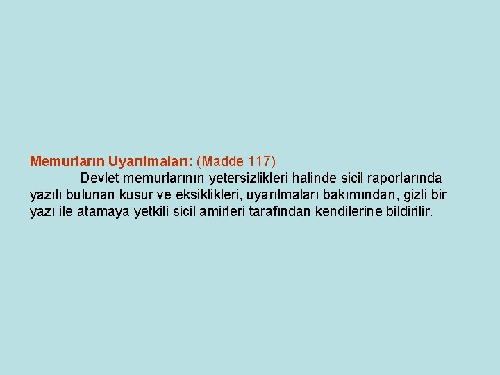 Memurların Uyarılmaları: (Madde 117) Devlet memurlarının yetersizlikleri halinde sicil raporlarında yazılı bulunan kusur ve Memurların Uyarılmaları: (Madde 117) Devlet memurlarının yetersizlikleri halinde sicil raporlarında yazılı bulunan kusur ve