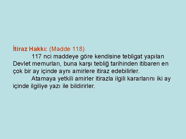 İtiraz Hakkı: (Madde 118) 117 nci maddeye göre kendisine tebligat yapılan Devlet memurları, buna İtiraz Hakkı: (Madde 118) 117 nci maddeye göre kendisine tebligat yapılan Devlet memurları, buna