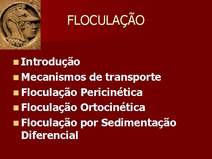 FLOCULAÇÃO n Introdução n Mecanismos de transporte n Floculação Pericinética n Floculação Ortocinética n