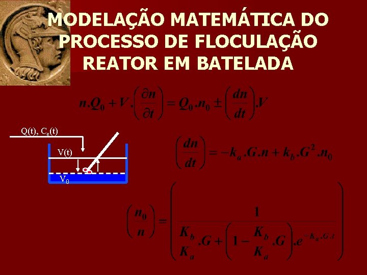 MODELAÇÃO MATEMÁTICA DO PROCESSO DE FLOCULAÇÃO REATOR EM BATELADA Q(t), Ce(t) V 0 