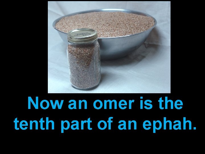 Now an omer is the tenth part of an ephah. 