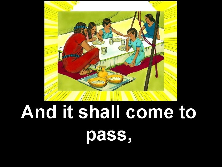 And it shall come to pass, 