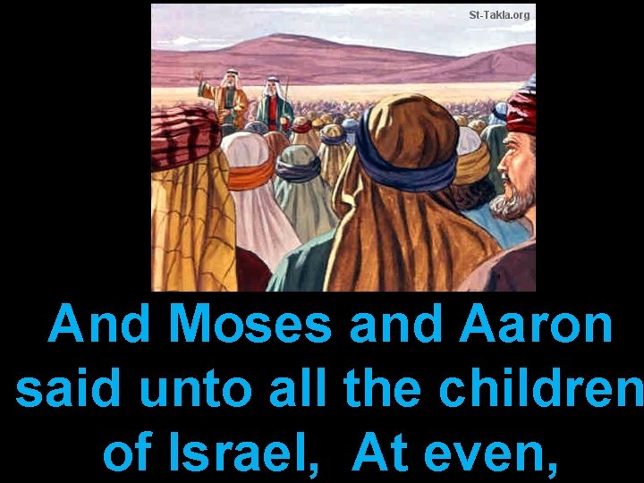 And Moses and Aaron said unto all the children of Israel, At even, 