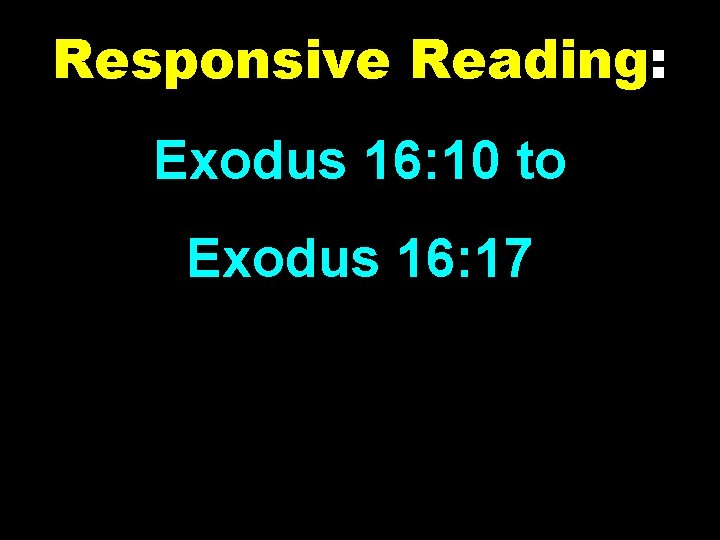 Responsive Reading: Exodus 16: 10 to Exodus 16: 17 