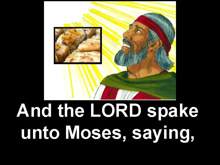And the LORD spake unto Moses, saying, 