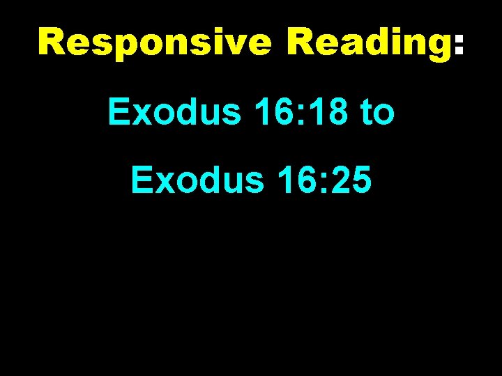 Responsive Reading: Exodus 16: 18 to Exodus 16: 25 