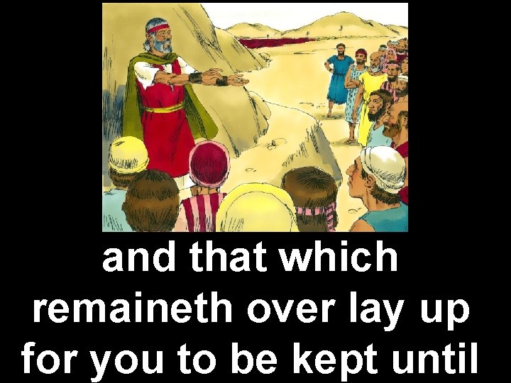 and that which remaineth over lay up for you to be kept until 