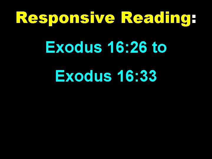 Responsive Reading: Exodus 16: 26 to Exodus 16: 33 