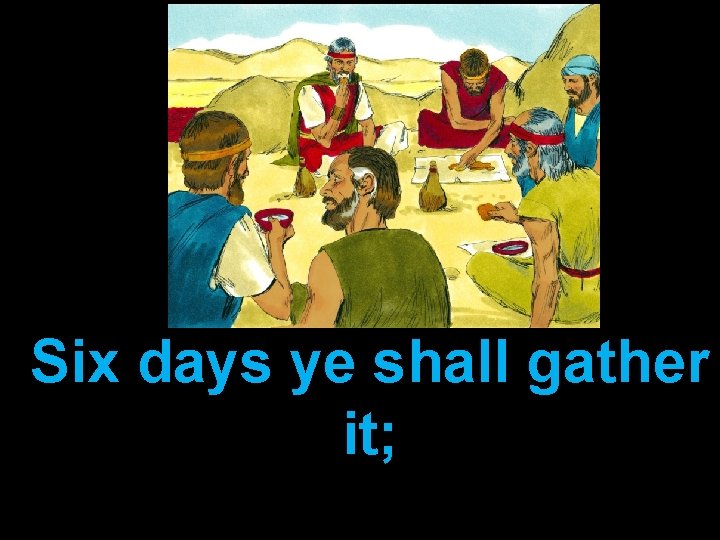Six days ye shall gather it; 