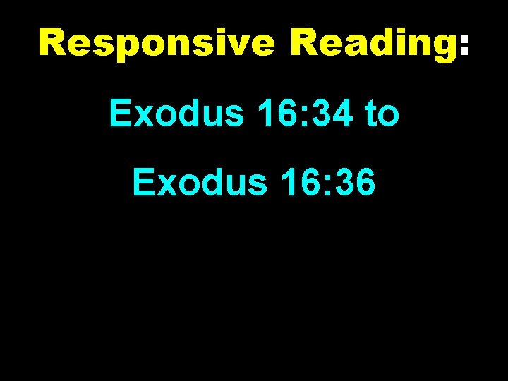 Responsive Reading: Exodus 16: 34 to Exodus 16: 36 