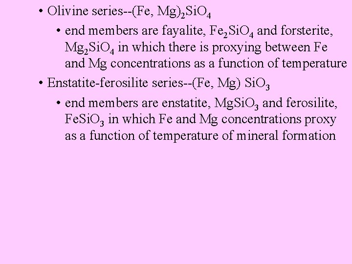  • Olivine series--(Fe, Mg)2 Si. O 4 • end members are fayalite, Fe