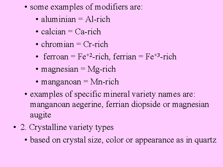  • some examples of modifiers are: • aluminian = Al-rich • calcian =