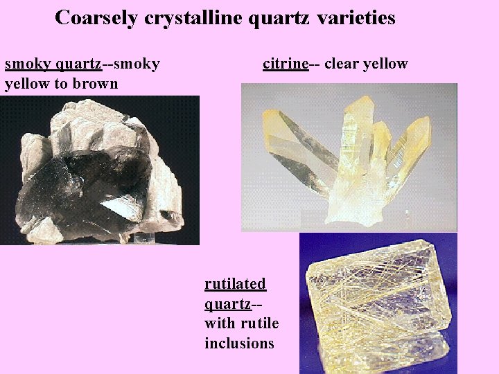 Coarsely crystalline quartz varieties smoky quartz--smoky yellow to brown citrine-- clear yellow rutilated quartz-with