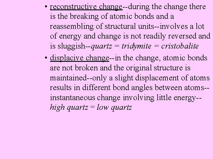  • reconstructive change--during the change there is the breaking of atomic bonds and