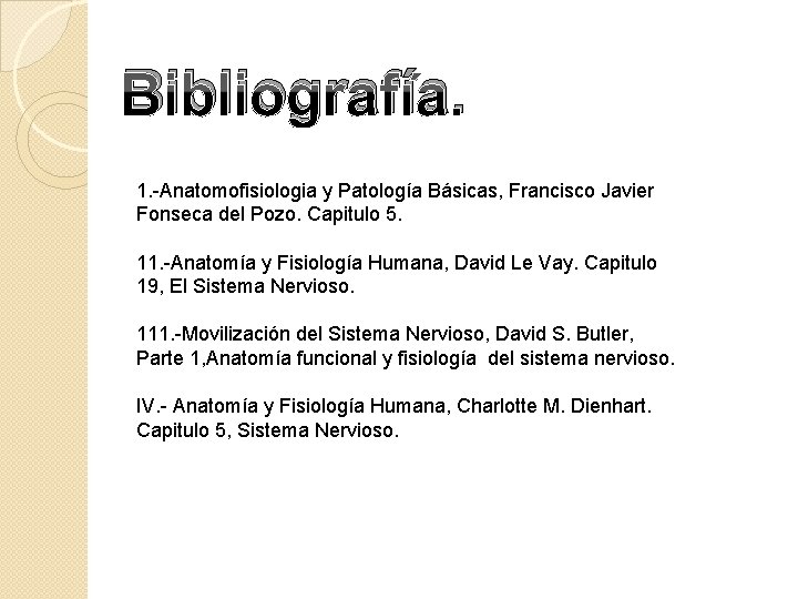 Bibliografía. 1. -Anatomofisiologia y Patología Básicas, Francisco Javier Fonseca del Pozo. Capitulo 5. 11.