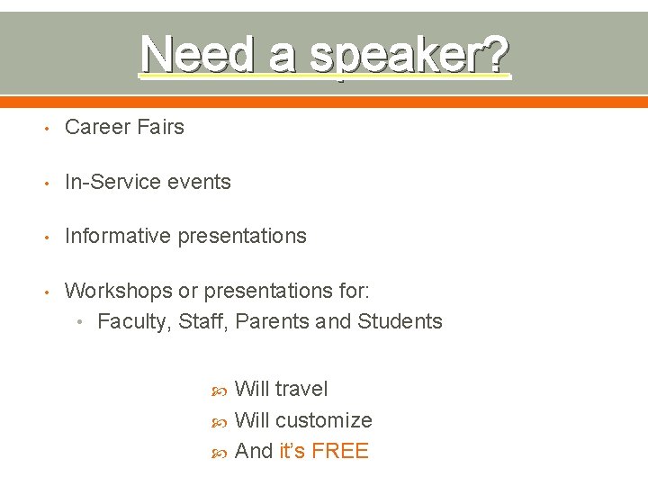 Need a speaker? • Career Fairs • In-Service events • Informative presentations • Workshops