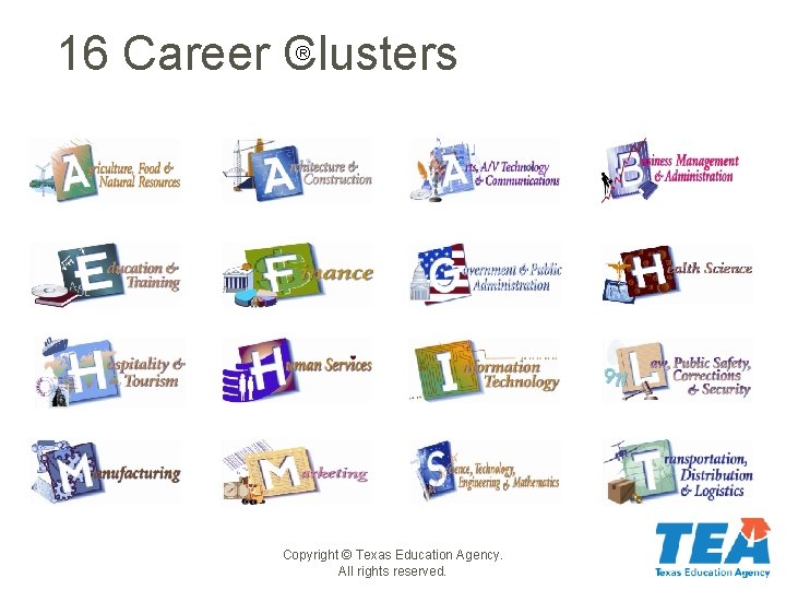 ® 16 Career Clusters Copyright © Texas Education Agency. All rights reserved. 