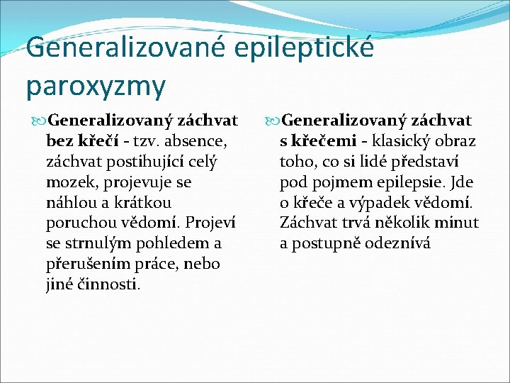 Generalizované epileptické paroxyzmy Generalizovaný záchvat bez křečí - tzv. absence, záchvat postihující celý mozek, Generalizované epileptické paroxyzmy Generalizovaný záchvat bez křečí - tzv. absence, záchvat postihující celý mozek,
