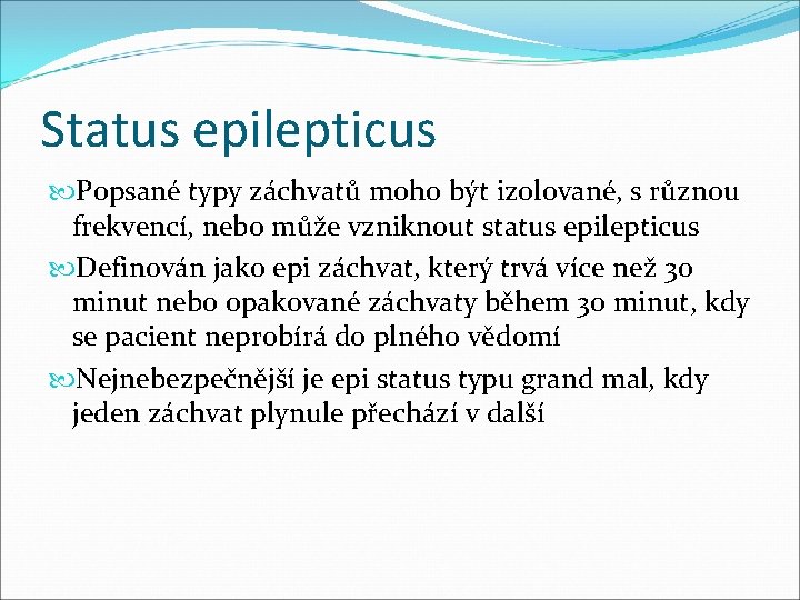 Status epilepticus Popsané typy záchvatů moho být izolované, s různou frekvencí, nebo může vzniknout