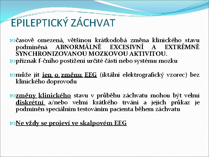 EPILEPTICKÝ ZÁCHVAT časově omezená, většinou krátkodobá změna klinického stavu podmíněná ABNORMÁLNĚ EXCESIVNÍ A EXTRÉMNĚ