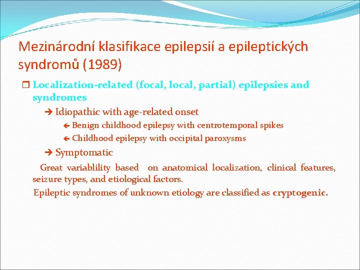 Mezinárodní klasifikace epilepsií a epileptických syndromů (1989) r Localization-related (focal, local, partial) epilepsies and