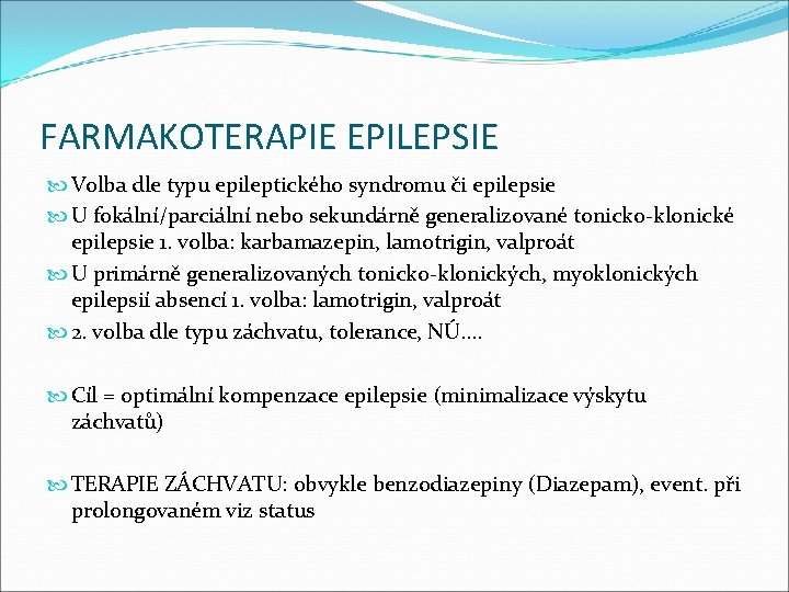 FARMAKOTERAPIE EPILEPSIE Volba dle typu epileptického syndromu či epilepsie U fokální/parciální nebo sekundárně generalizované