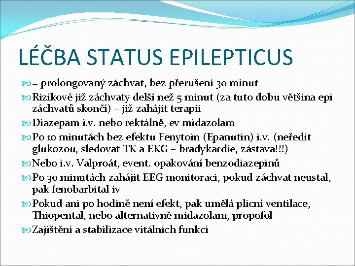 LÉČBA STATUS EPILEPTICUS = prolongovaný záchvat, bez přerušení 30 minut Rizikové již záchvaty delší