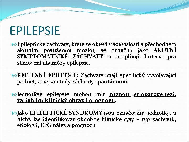 EPILEPSIE Epileptické záchvaty, které se objeví v souvislosti s přechodným akutním postižením mozku, se