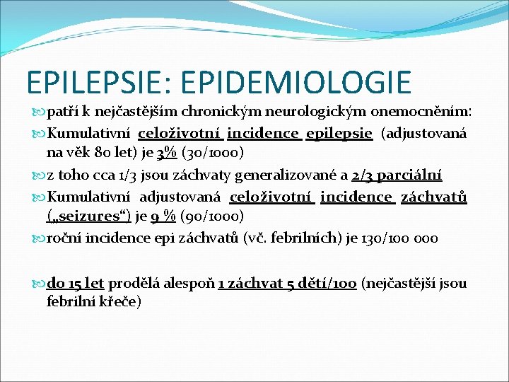 EPILEPSIE: EPIDEMIOLOGIE patří k nejčastějším chronickým neurologickým onemocněním: Kumulativní celoživotní incidence epilepsie (adjustovaná na