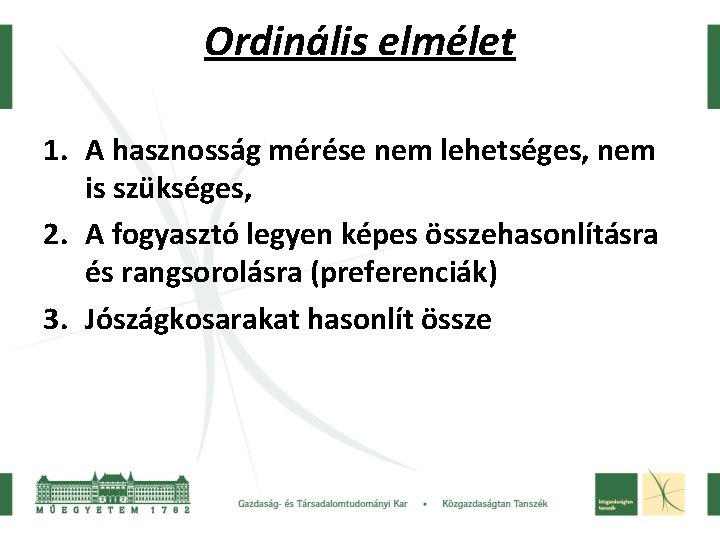 Ordinális elmélet 1. A hasznosság mérése nem lehetséges, nem is szükséges, 2. A fogyasztó