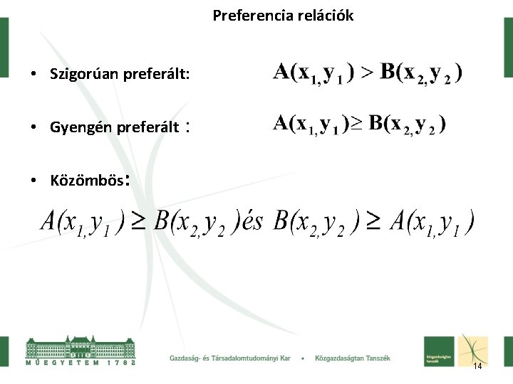 Preferencia relációk • Szigorúan preferált: • Gyengén preferált : • Közömbös: 14 