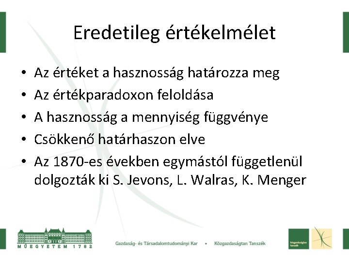 Eredetileg értékelmélet • • • Az értéket a hasznosság határozza meg Az értékparadoxon feloldása