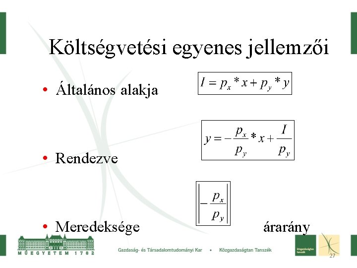 Költségvetési egyenes jellemzői • Általános alakja • Rendezve • Meredeksége árarány 27 