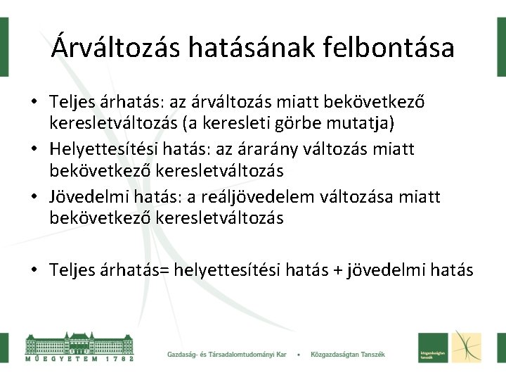 Árváltozás hatásának felbontása • Teljes árhatás: az árváltozás miatt bekövetkező keresletváltozás (a keresleti görbe