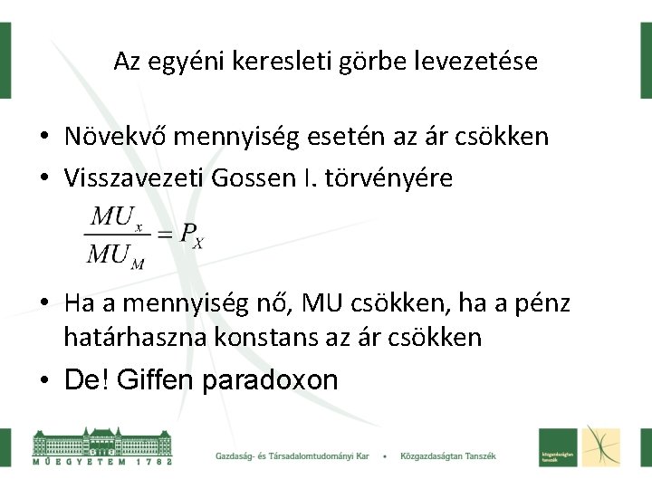 Az egyéni keresleti görbe levezetése • Növekvő mennyiség esetén az ár csökken • Visszavezeti