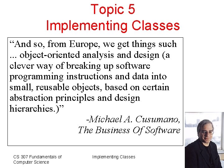 Topic 5 Implementing Classes “And so, from Europe, we get things such. . .