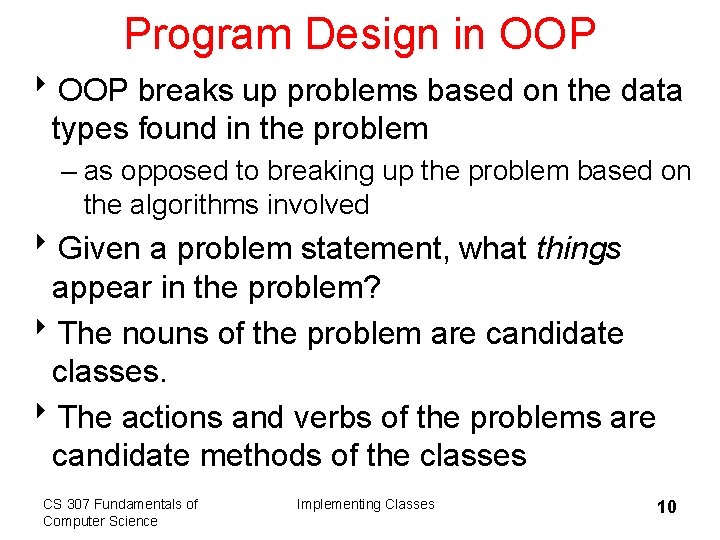 Program Design in OOP 8 OOP breaks up problems based on the data types