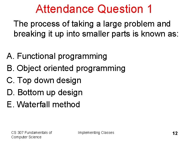 Attendance Question 1 The process of taking a large problem and breaking it up