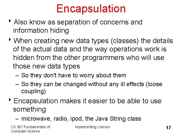 Encapsulation 8 Also know as separation of concerns and information hiding 8 When creating