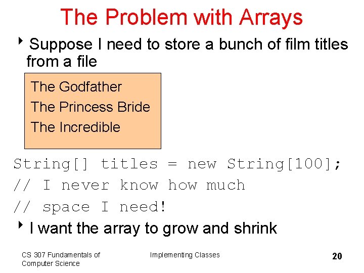 The Problem with Arrays 8 Suppose I need to store a bunch of film