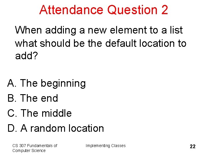 Attendance Question 2 When adding a new element to a list what should be