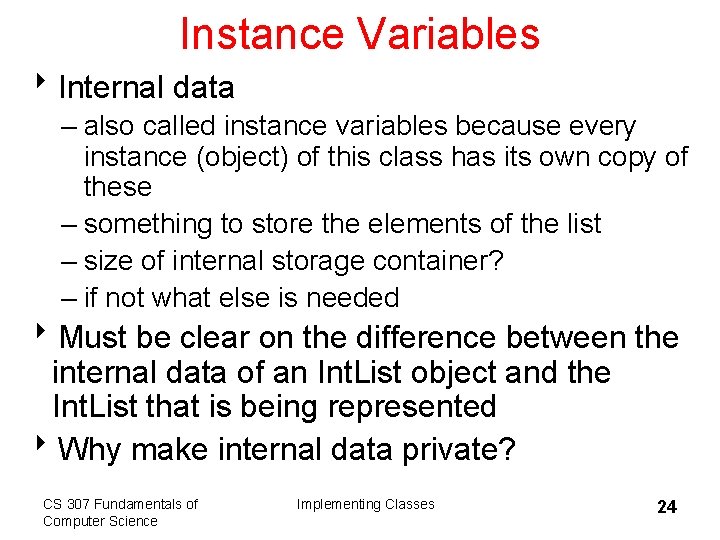 Instance Variables 8 Internal data – also called instance variables because every instance (object)