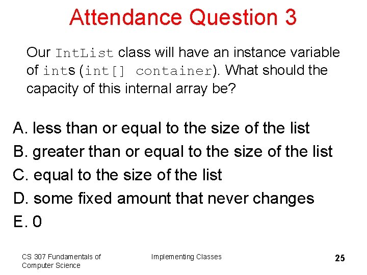 Attendance Question 3 Our Int. List class will have an instance variable of ints